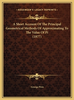 A Short Account Of The Principal Geometrical Methods Of Approximating To The Value Of Pi