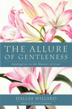 The Allure of Gentleness: Defending the Faith in the Manner of Jesus