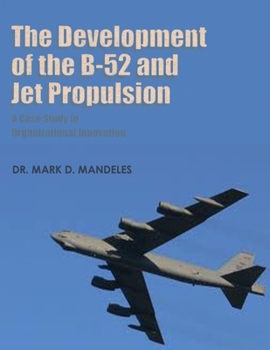 Paperback The Development of the B-52 and Jet Propulsion - A Case Study in Organizational Innovation Book