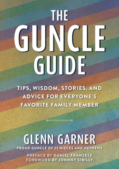 Hardcover The Guncle Guide: Tips, Wisdom, Stories, and Advice for Everyone's Favorite Family Member Book