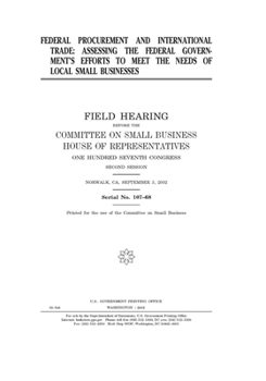Federal procurement and international trade : assessing the federal government’s efforts to meet the needs of local small businesses