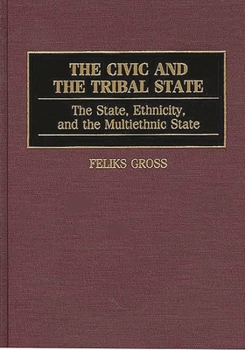 Hardcover The Civic and the Tribal State: The State, Ethnicity, and the Multiethnic State Book