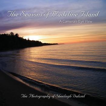 Paperback The Seasons of Madeline Island: A Camera's Eye View: The Photography of Sheelagh Dalziel Book