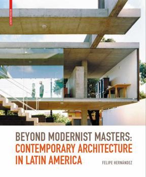 Hardcover Beyond Modernist Masters: Contemporary Architecture in Latin America Book