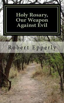 Paperback Holy Rosary, Our Weapon Against Evil: A Meditation on the Holy Gospel. Book