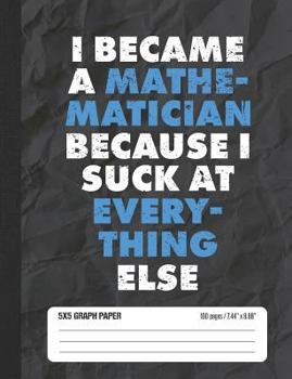 Paperback I Became a Mathematician Because I Suck at Everything Else 5x5 Graph Paper: Math Grid Paper Notebook for School Student Book