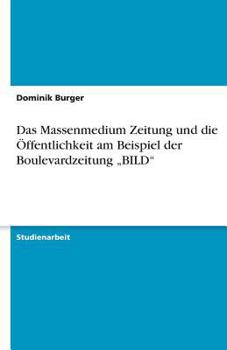 Paperback Das Massenmedium Zeitung und die Öffentlichkeit am Beispiel der Boulevardzeitung "BILD" [German] Book