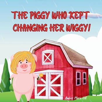 Paperback The Piggy Who Kept Changing Her Wiggy!: Learning the Colors in the Rainbow the Fun Way Book