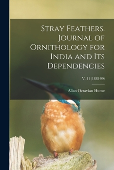 Stray Feathers. Journal of Ornithology for India and Its Dependencies; v. 11