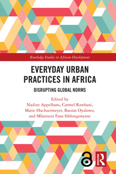 Hardcover Everyday Urban Practices in Africa: Disrupting Global Norms Book