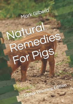 Paperback Natural Remedies For Pigs: Global Warming Edition Book
