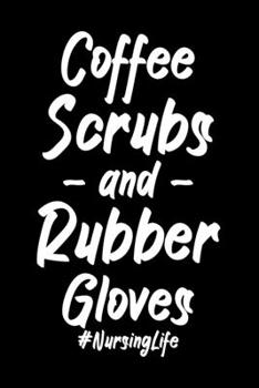 Notebook: Nurse Coffee Scrubs Rubber Gloves Nursing Life Night Shift Black Lined Journal Writing Diary - 120 Pages 6 x 9