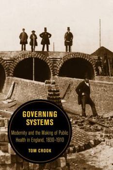 Paperback Governing Systems: Modernity and the Making of Public Health in England, 1830-1910 Volume 11 Book