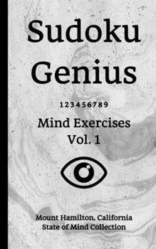 Paperback Sudoku Genius Mind Exercises Volume 1: Mount Hamilton, California State of Mind Collection Book