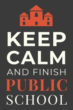 Paperback Keep Calm and Finish Public School: Funny Public School Student Lined Notebook Journal Gift Book