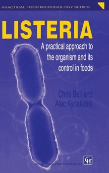 Listeria: A Practical Approach to the Organism and Its Control in Foods (Practical Food Microbiology Series)