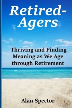 Paperback Retired-Agers: Thriving and Finding Meaning as We Age through Retirement Book