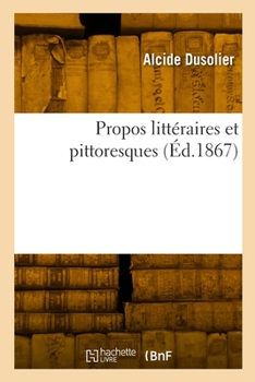 Paperback Propos Littéraires Et Pittoresques [French] Book