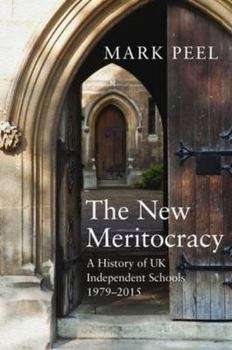 Hardcover The New Meritocracy: A History of UK Independent Schools 1979-2014 Book