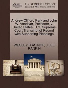 Paperback Andrew Clifford Park and John W. Vandiver, Petitioner, V. United States. U.S. Supreme Court Transcript of Record with Supporting Pleadings Book