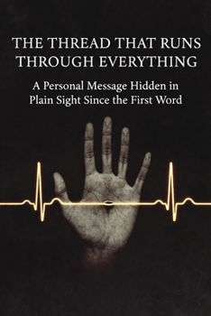 Paperback The Thread That Runs Through Everything: A Personal Message Hidden in Plain Sight Since the First Word Book