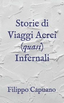Paperback Storie di viaggi aerei (quasi) infernali [Italian] Book