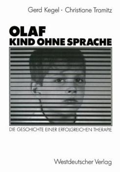 Olaf Kind Ohne Sprache: Die Geschichte Einer Erfolgreichen Therapie
