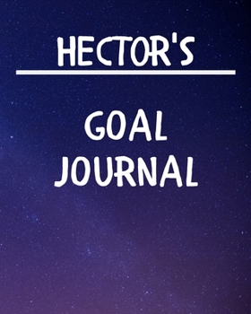 Hector's Goal Journal: 2020 New Year Planner Goal Journal Gift for Hector  / Notebook / Diary / Unique Greeting Card Alternative