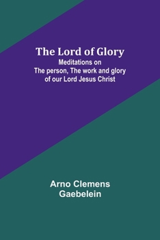 Paperback The Lord of Glory: Meditations on the person, the work and glory of our Lord Jesus Christ Book