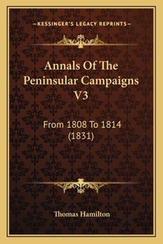 Paperback Annals Of The Peninsular Campaigns V3: From 1808 To 1814 (1831) Book