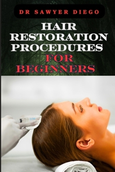 Paperback Hair Restoration Procedures for Beginners: Comprehensive Guide To Understanding, Choosing, And Mastering Effective Restoration Techniques, Treatments, Book