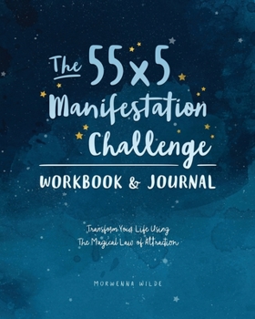 Paperback The 55x5 Manifestation Challenge Workbook & Journal: Transform Your Life Using the Magical Law of Attraction Book