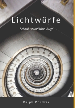 Lichtwürfe. Kino-Auge und Schaulust: Ein Leinwand-Tagebuch