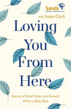 Paperback Loving You from Here: Stories of Grief, Hope and Growth When a Baby Dies Book