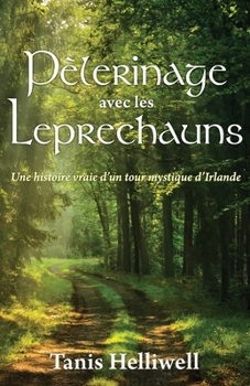 Paperback Pèlerinage avec les Leprechauns: Une histoire vraie d'un tour mystique d'Irlande [French] Book