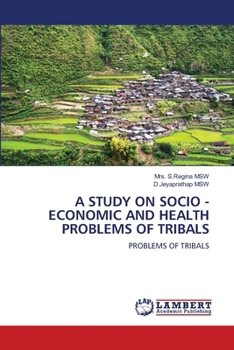 A Study on Socio - Economic and Health Problems of Tribals