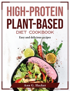 Paperback High-Protein Plant-Based Diet Cookbook: Easy and delicious recipes Book