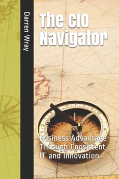 Paperback The CIO Navigator: Business Advantage Through Consistent IT and Innovation Book