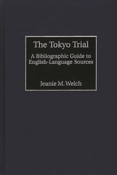 Hardcover The Tokyo Trial: A Bibliographic Guide to English-Language Sources Book