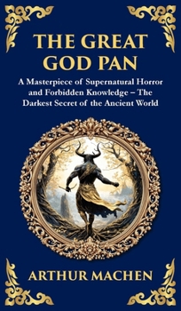 The Great God Pan: A Classic Supernatural Horror Story - The Forbidden Knowledge of the Occult (Deluxe Hardbound Edition) (Library of Alexandria)