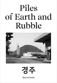 Paperback Ina Kwon: Piles of Earth and Rubble: Gyeongju/München Book