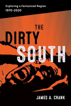 Hardcover The Dirty South: Exploring a Fantasized Region, 1970-2020 Book