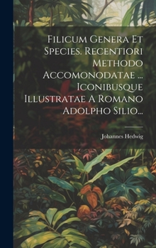 Hardcover Filicum Genera Et Species. Recentiori Methodo Accomonodatae ... Iconibusque Illustratae A Romano Adolpho Silio... [Latin] Book