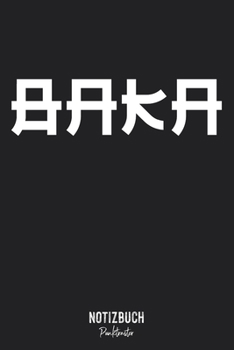 Notizbuch Punktraster: Baka - Japanisch für Idiot Schriftart • Notizheft gepunktet • Lustiges Notizbuch • 120 Seiten (DIN A5 / 15x22cm) Soft Cover • ... Schreibheft, Tagebuch (German Edition)