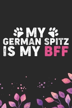 My German Spitz Is By BFF: Cool German Spitz Dog Journal Notebook - German Spitz Puppy Lover Gifts – Funny German Spitz Dog Notebook - German Spitz Owner Gifts. 6 x 9 in 120 pages