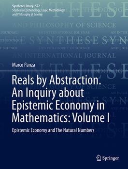 Hardcover Reals by Abstraction. an Inquiry about Epistemic Economy in Mathematics: Volume I: Epistemic Economy and the Natural Numbers Book