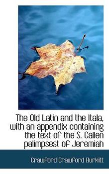 The Old Latin and the Itala, with an Appendix Containing the Text of the S Gallen Palimpsest of Jer
