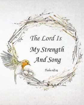 The Lord Is My Strength And Song - Psalm 118: 14: Prayer Journal To Write In For Daily Conversation & Praise with God