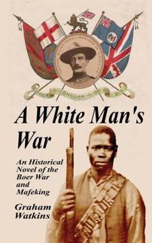 Paperback A White Man's War: An Historical Novel of the Boer War and Mafeking Book