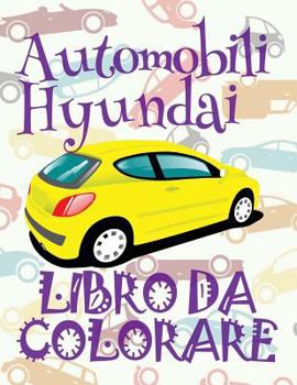 Automobili Hyundai Libro da Colorare: ✎ Cars Hyundai ~ Car Coloring Book For Boys ~ Coloring Book 9 Year Old ✎ (Coloring Book Naughty) ... Hyundai: Album da Colorare)